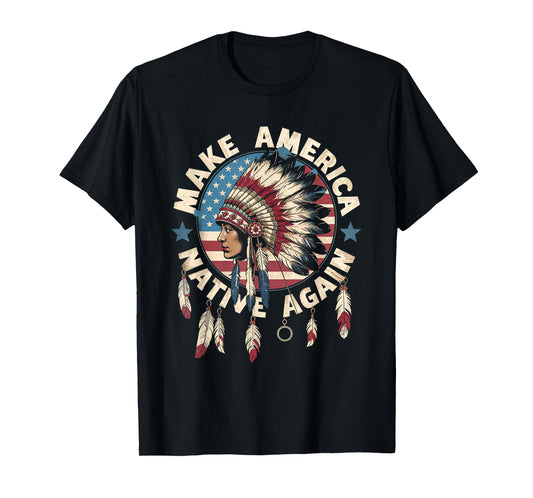 Make America Native Again Indigenous Heritage Culture Pride T-Shirt