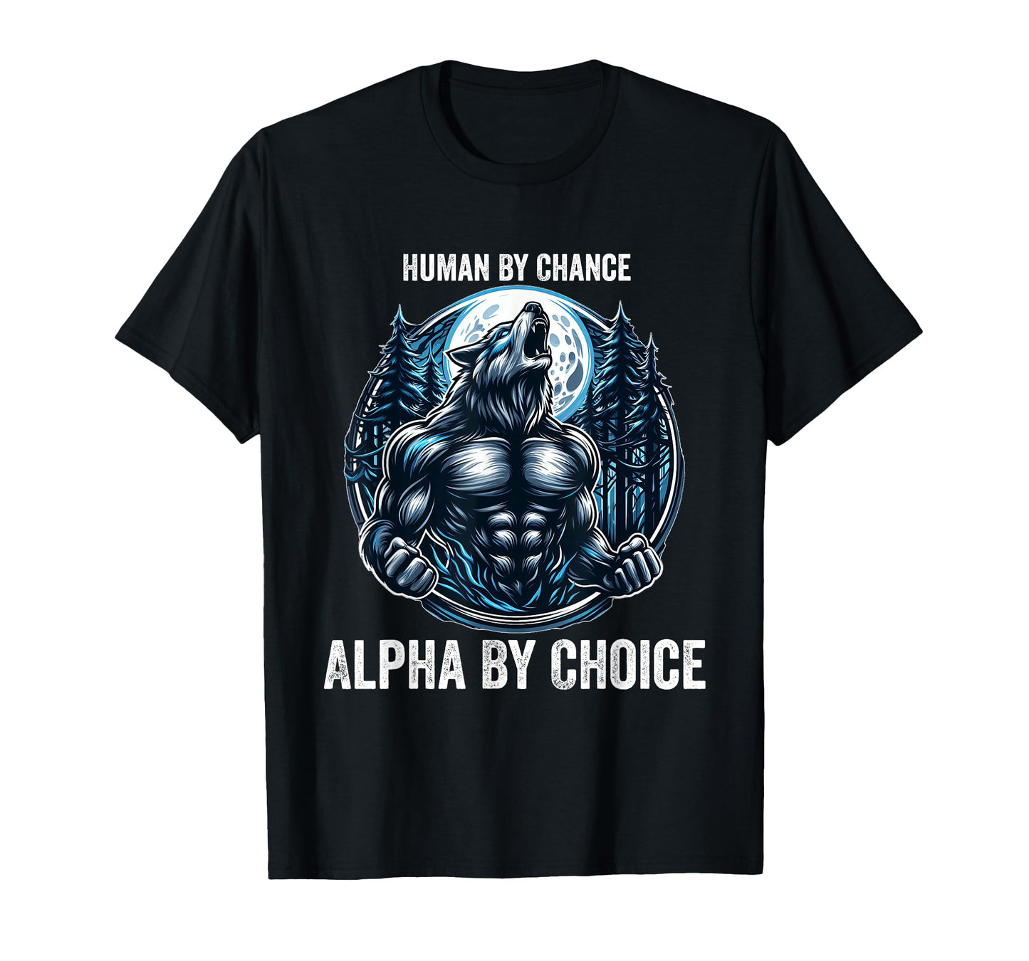Human By Chance Alpha By Choice Cool Funny Alpha Wolf Meme T-Shirt