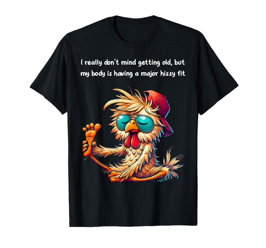 Chicken I Really Don't Mind Getting Old But My Body T-Shirt