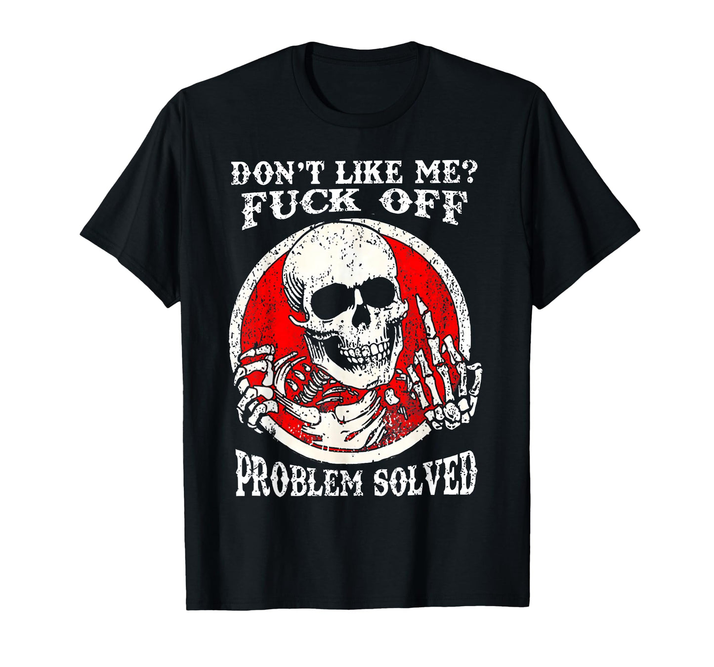 Dont Like Me Fuck Off Problem Solved Skull T-Shirt