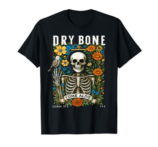 Dry Bones Come Alive Funny Skeleton Floral Christian Faith T-Shirt