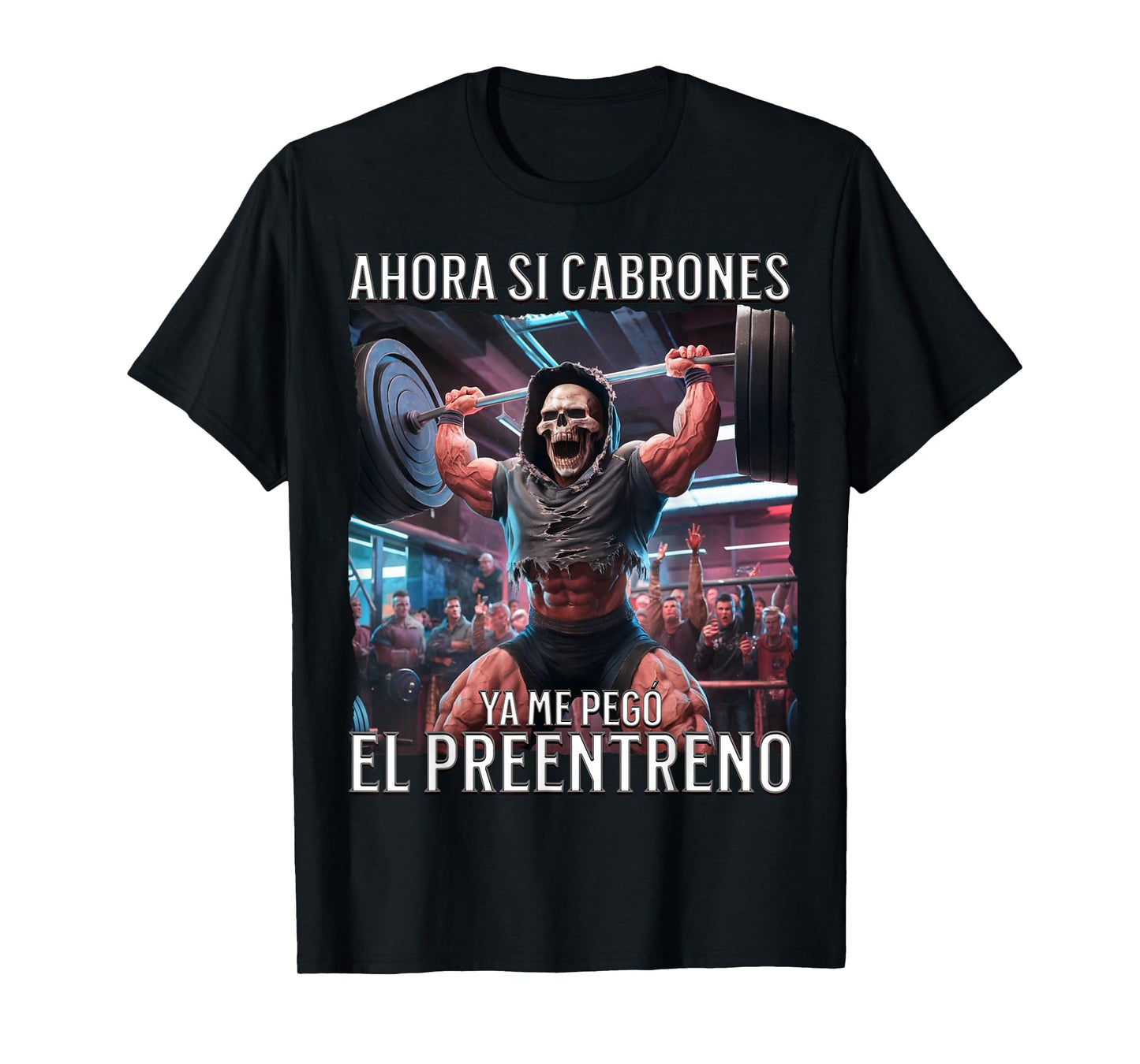 Ahora si ya me pego el preentreno: Calacas chidas gym T-Shirt