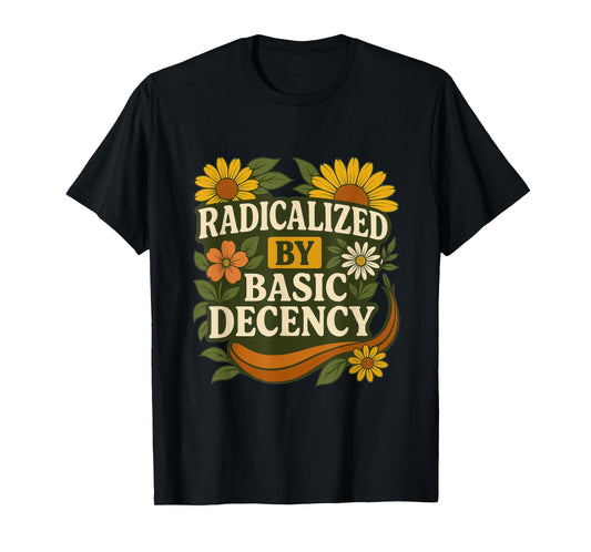 Funny Radicalized By Basic Decency Tee Vintage Floral Womens T-Shirt