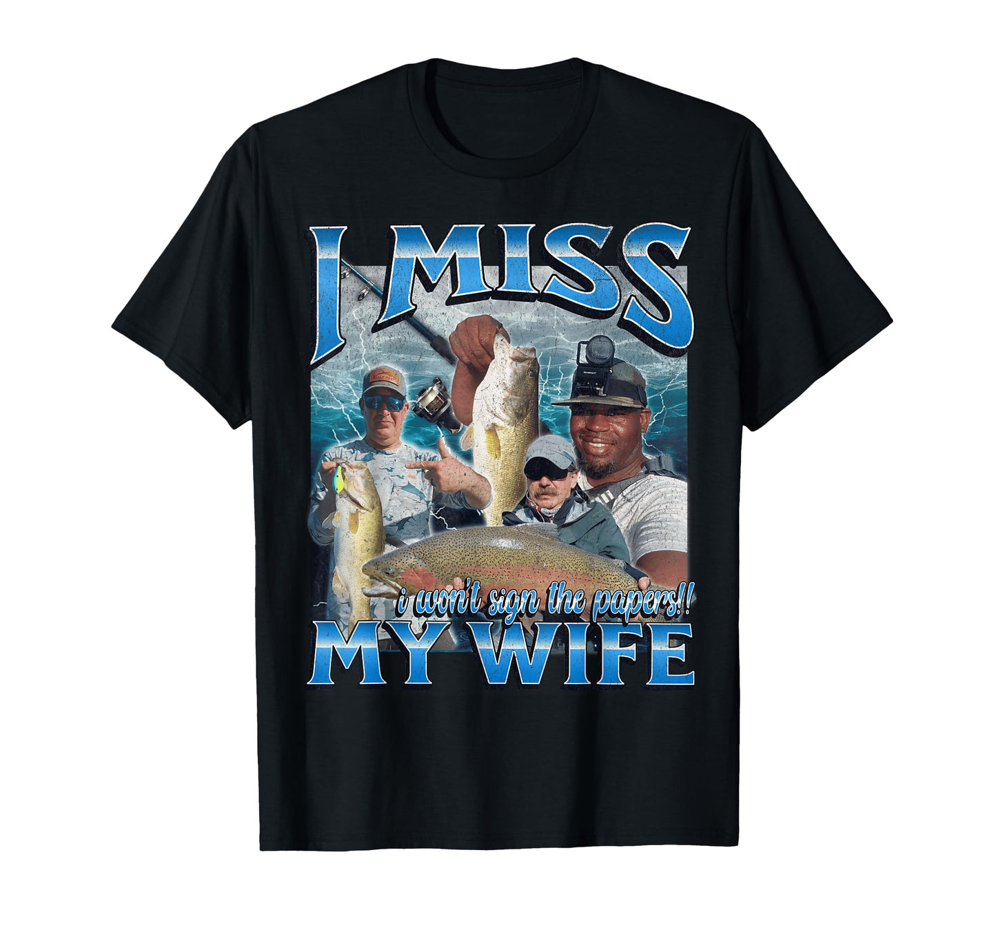 I Miss My Wife Funny Offensive Fishing Meme Bootleg Graphic T-Shirt