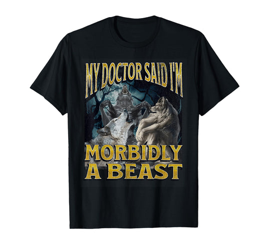 Morbidly A Beast Funny Cringe Alpha Werewolf Wolf Meme T-Shirt