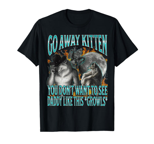 Go Away Kitten Funny Offensive Werewolf Meme Bootleg Graphic T-Shirt