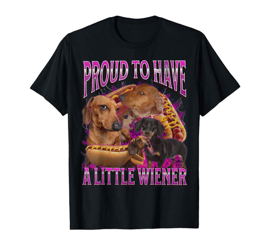 Proud To Have A Little Wiener Funny Offensive Dachshund T-Shirt