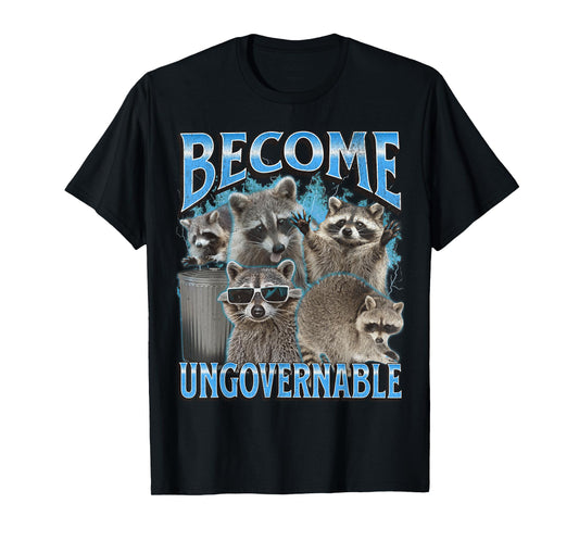 Become Ungovernable Funny Raccoon Meme Bootleg Graphic 90s T-Shirt