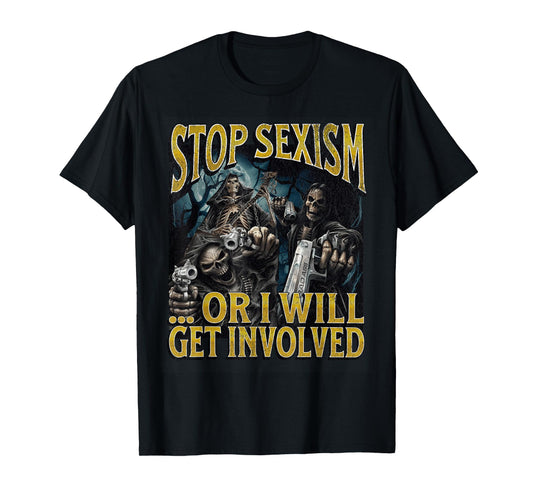 Stop Sexism Or I Get Involved Funny Hard Skeleton Meme T-Shirt