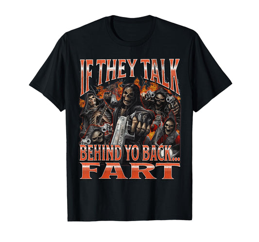 If They Talk Behind Yo Back.. Fart Funny Hard Skeleton Meme T-Shirt