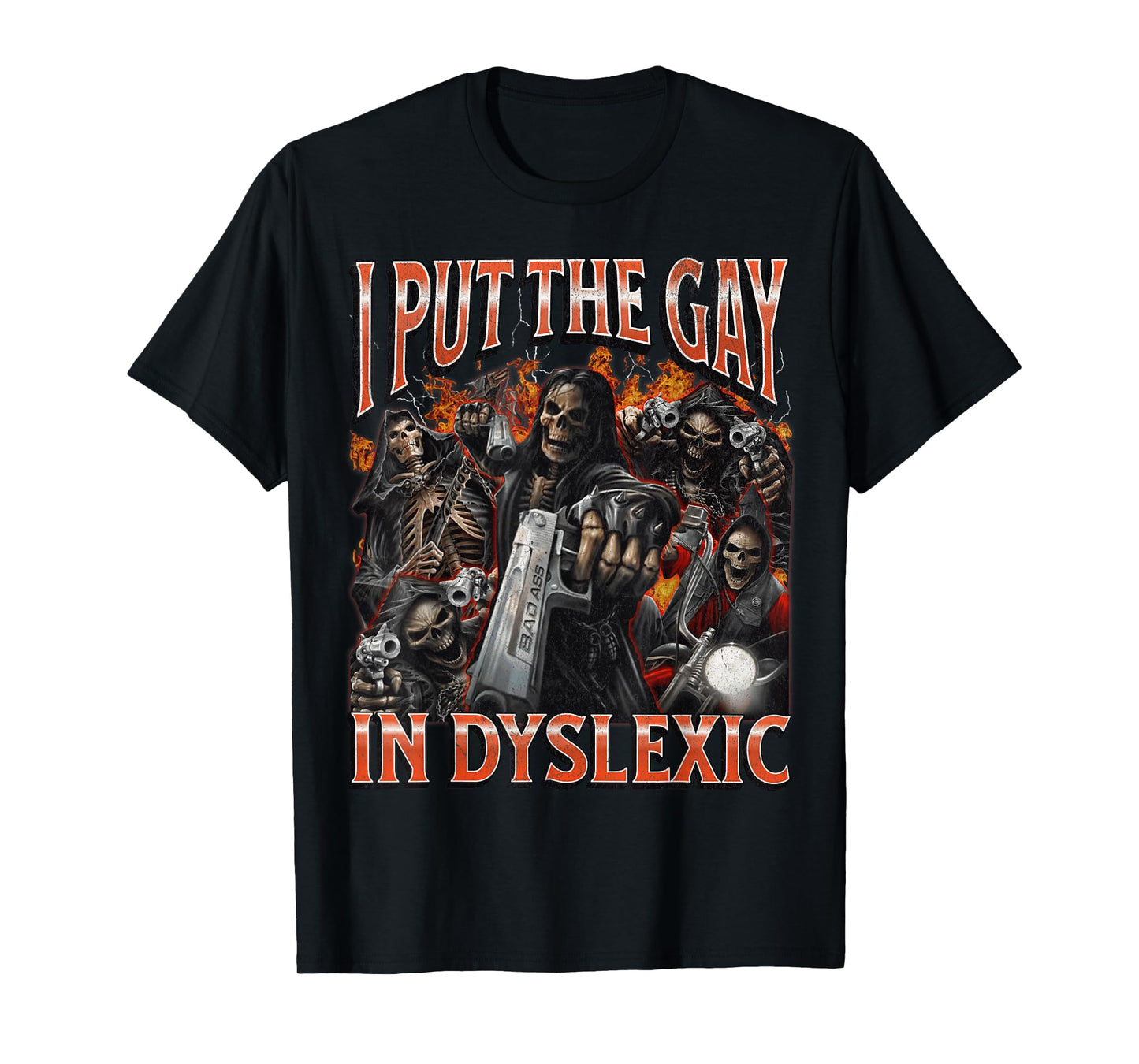 I Put The Gay In Dyslexic Funny Hard Skeleton Meme Bootleg T-Shirt