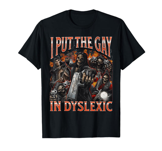 I Put The Gay In Dyslexic Funny Hard Skeleton Meme Bootleg T-Shirt