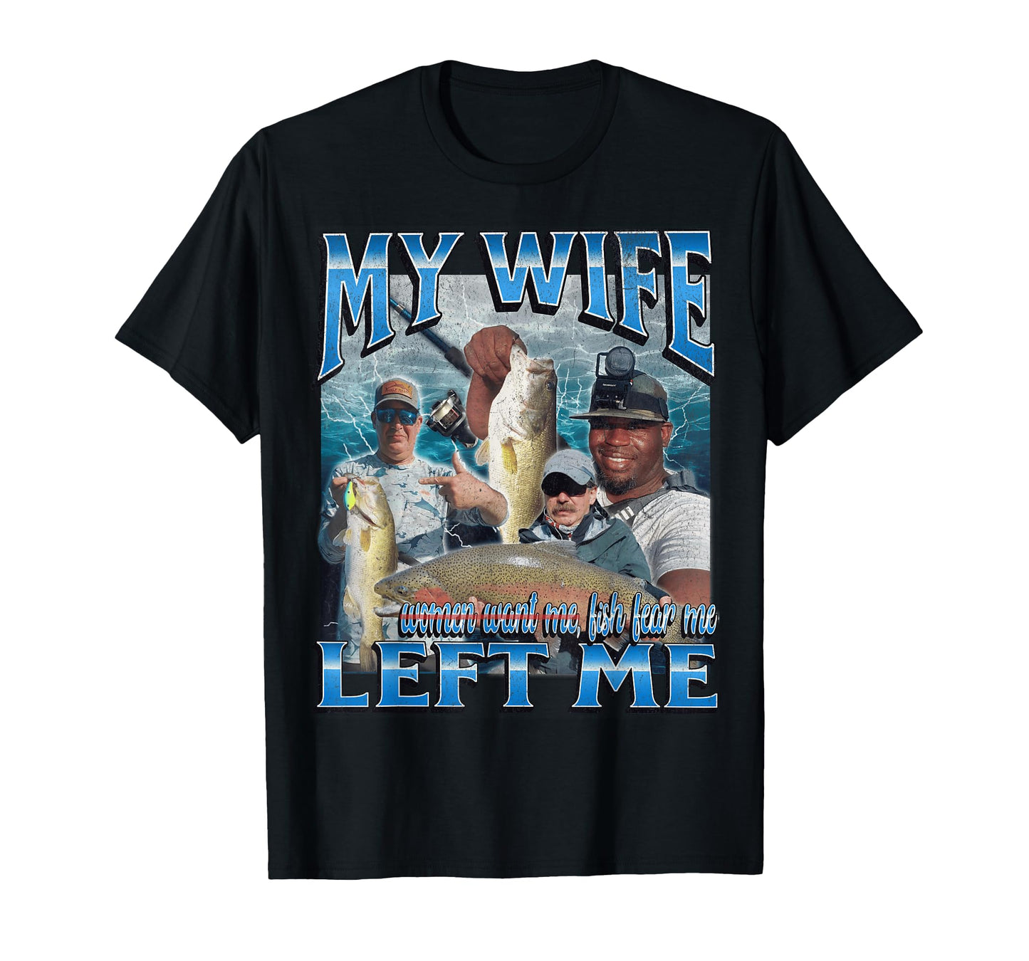 My Wife Left Me Funny Offensive Fishing Meme Bootleg Graphic T-Shirt