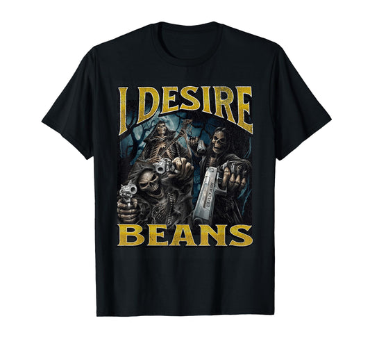 I Desire Beans Funny Hard Skeleton Meme Bootleg T-Shirt