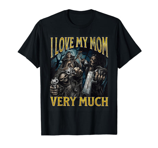 I Love My Mom Very Much Funny Hard Skeleton Meme Bootleg T-Shirt