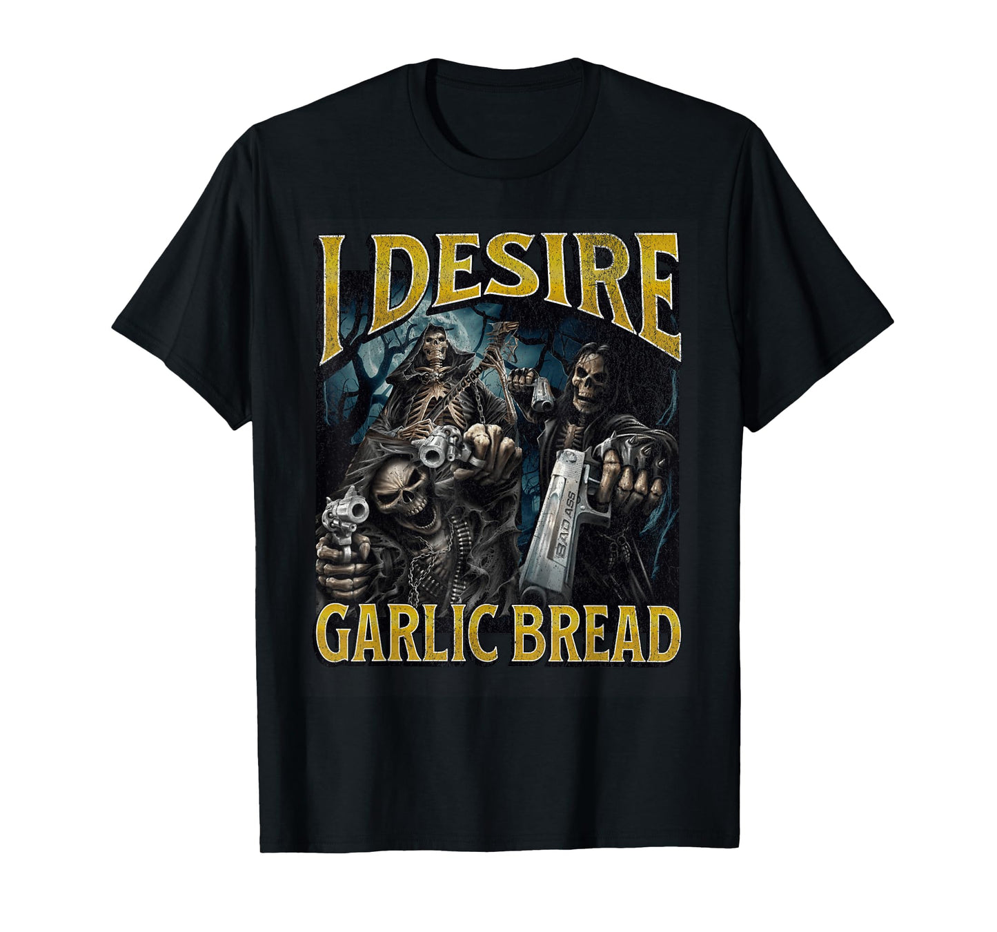I Desire Garlic Bread Funny Hard Skeleton Meme Bootleg T-Shirt
