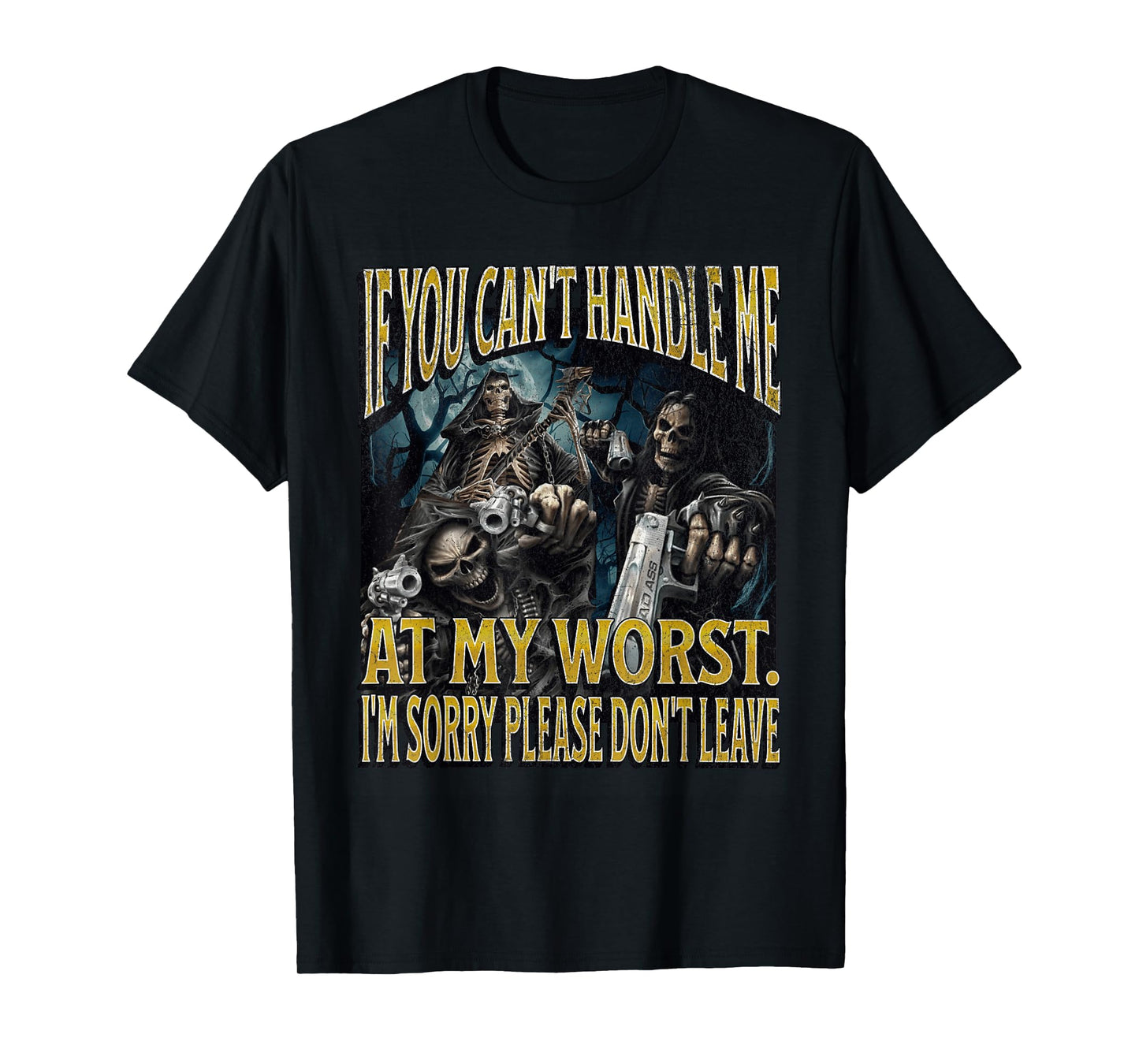 If You Can't Handle Me At My Worst Funny Hard Skeleton Meme T-Shirt
