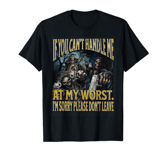 If You Can't Handle Me At My Worst Funny Hard Skeleton Meme T-Shirt