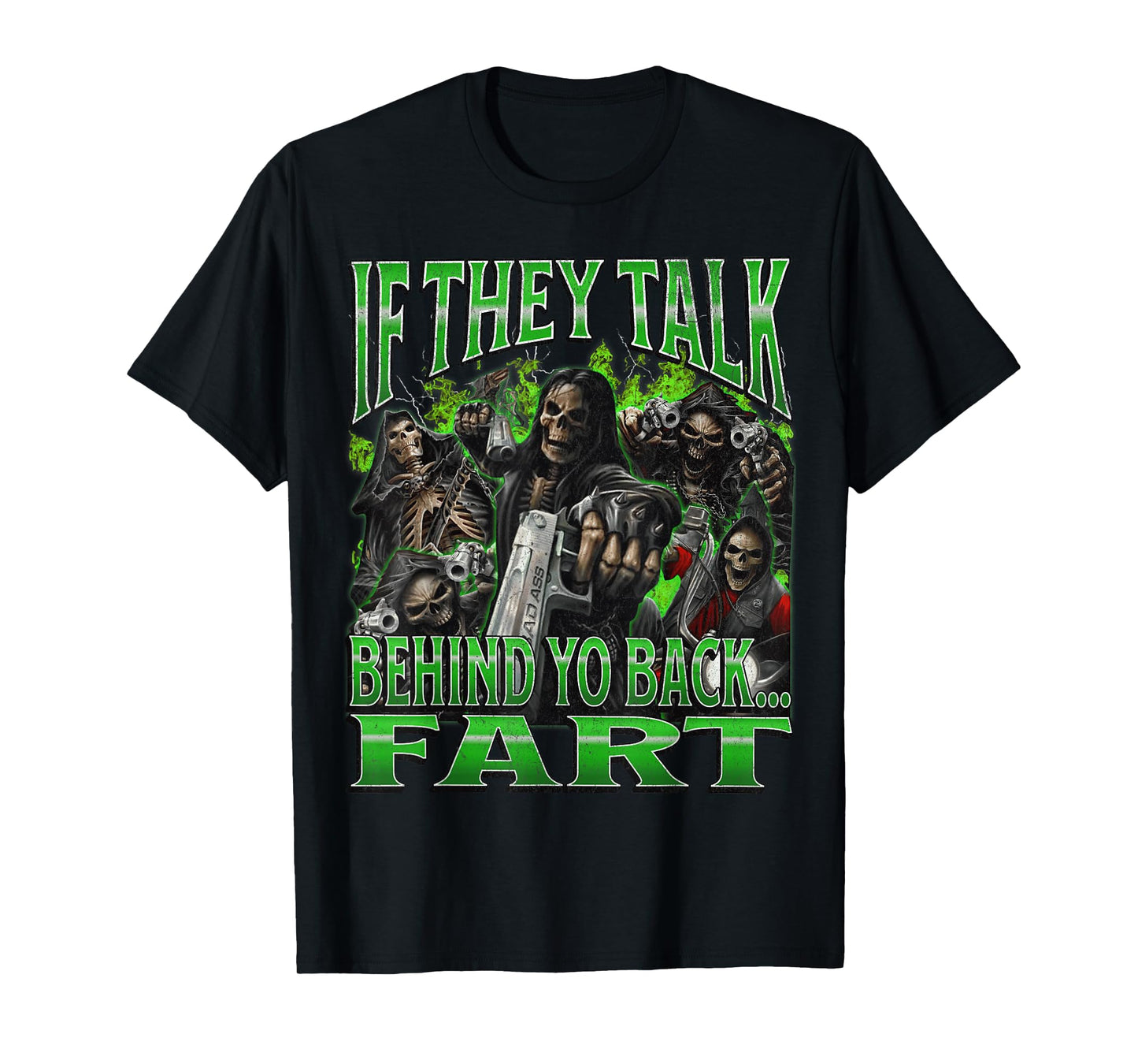 If They Talk Behind Yo Back.. Fart Funny Hard Skeleton Meme T-Shirt