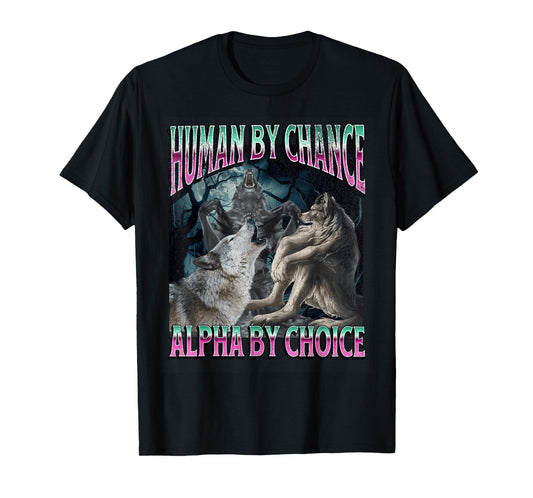 Human By Chance Alpha By Choice Funny Werewolf Wolf Meme T-Shirt