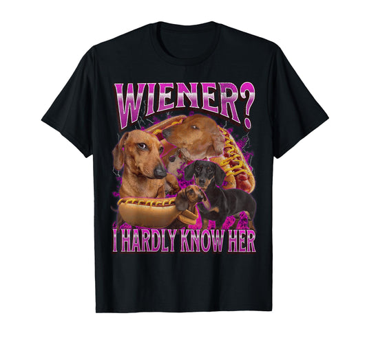 Wiener? I Hardly Know Her Funny Offensive Dachshund Bootleg T-Shirt