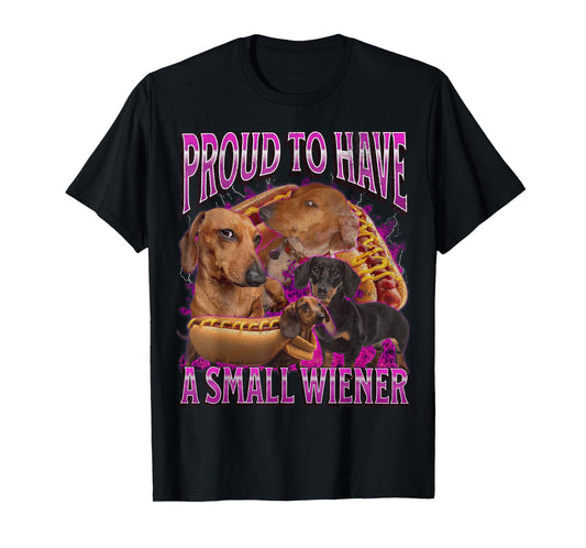 Proud To Have A Small Wiener Funny Offensive Dachshund T-Shirt